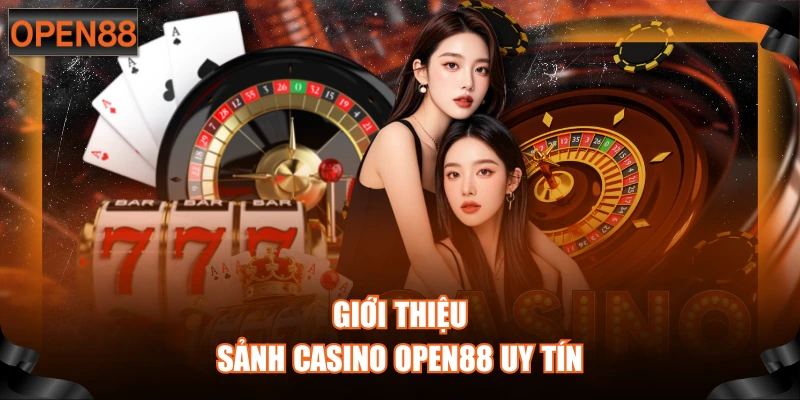 Giới thiệu sảnh Casino OPEN88 uy tín