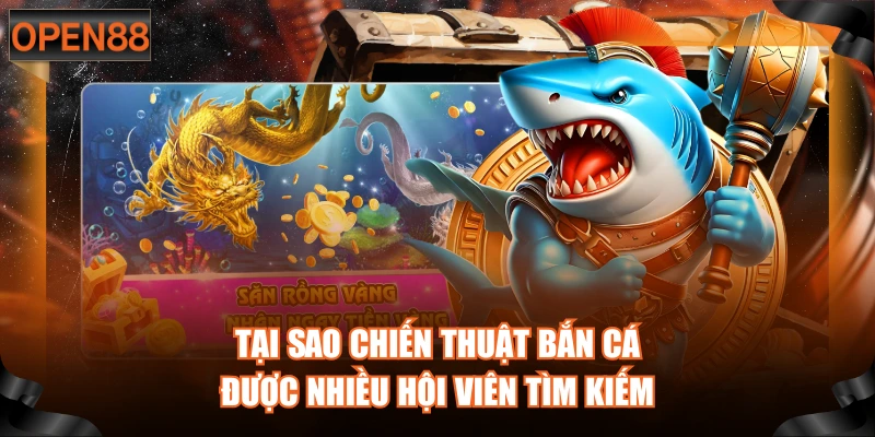 Tại sao chiến thuật bắn cá được nhiều hội viên tìm kiếm