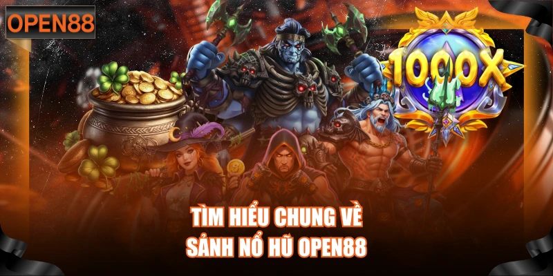 Tìm hiểu chung về sảnh nổ hũ OPEN88