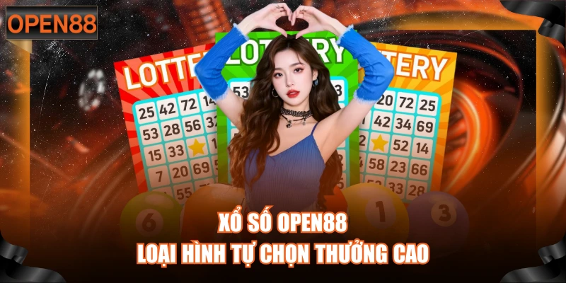 Xổ số OPEN88 loại hình tự chọn thưởng cao